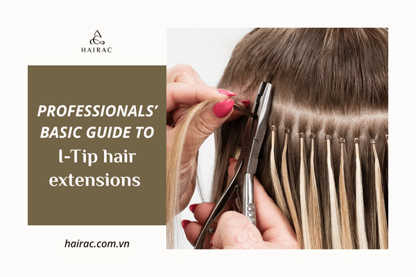 Professionals' basic guide to I-Tip hair extensions